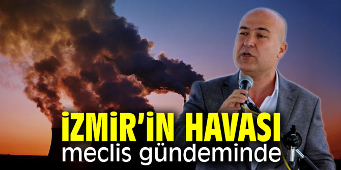 İzmir'in havası meclis gündeminde
