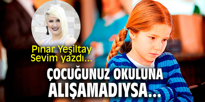 Çocuğunuz okuluna alışamadıysa...
