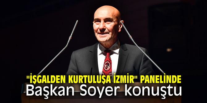 "İşgalden Kurtuluşa İzmir" panelinde Başkan Soyer konuştu