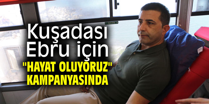 Kuşadası Ebru için "Hayat Oluyoruz" kampanyasında