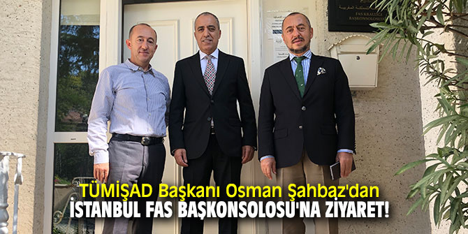 Osman Şahbaz'dan İstanbul Fas Başkonsolosu'na ziyaret!