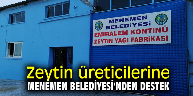 Zeytin üreticilerine Menemen Belediyesi'nden destek