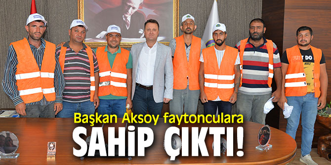 Başkan Aksoy faytonculara sahip çıktı!