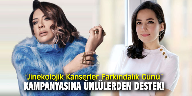 “Jinekolojik Kanserler Farkındalık Günü” kampanyasına ünlülerden destek!