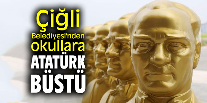 Çiğli Belediyesi'nden okullara Atatürk büstü