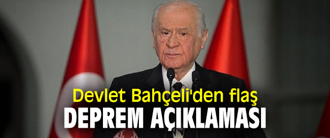 Devlet Bahçeli'den flaş deprem açıklaması
