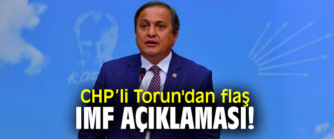 CHP’li Torun'ndan önemli açıklamalar!