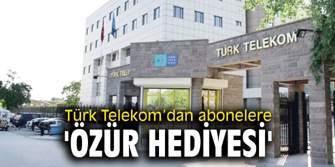 Türk Telekom’dan abonelere 'özür hediyesi'