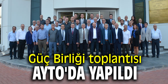Güç Birliği toplantısı AYTO'da yapıldı