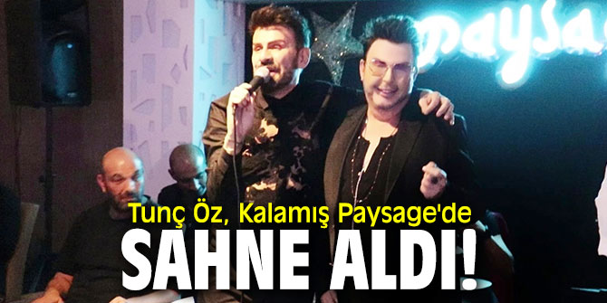 Tunç Öz, Kalamış Paysage'de sahne aldı!