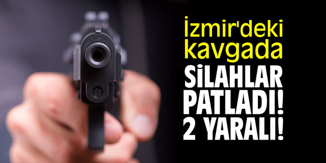 İzmir'deki kavgada silahlar patladı! 2 yaralı!