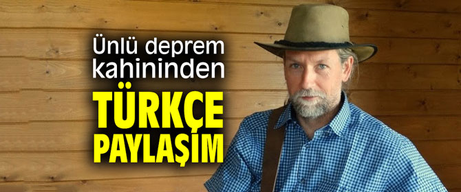 Ünlü deprem kahininden Türkçe paylaşım