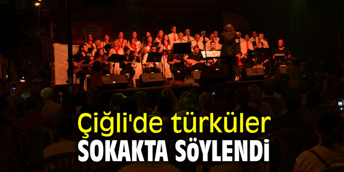 Çiğli'de türküler sokakta söylendi