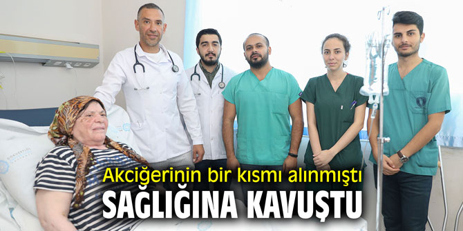 Akciğerinin bir kısmı alınmıştı, sağlığına kavuştu