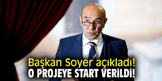 Başkan Soyer açıkladı! O projeye start verildi!