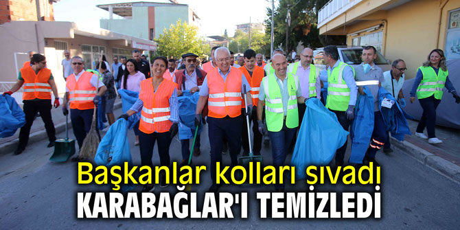 Başkanlar kolları sıvadı Karabağlar'ı temizledi