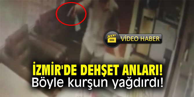 İzmir'de dehşet anları! Böyle kurşun yağdırdı!
