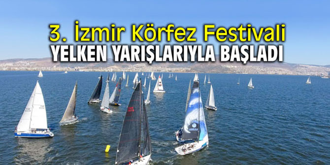 3. İzmir Körfez Festivali yelken yarışlarıyla başladı