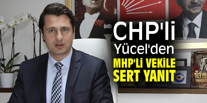 CHP'li Yücel'den MHP'li Osmanağaoğlu'na sert yanıt