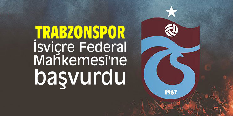 Trabzonspor, İsviçre Federal Mahkemesi'ne başvurdu