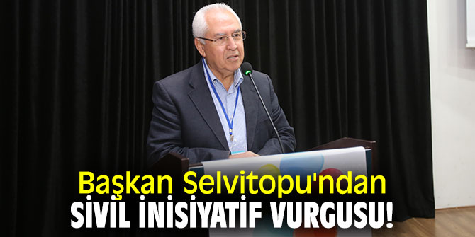 Başkan Selvitopu'ndan sivil inisiyatif vurgusu!