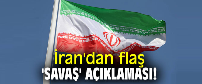 İran'dan flaş 'savaş' açıklaması!