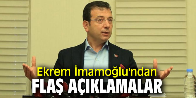 Ekrem İmamoğlu'ndan flaş açıklamalar