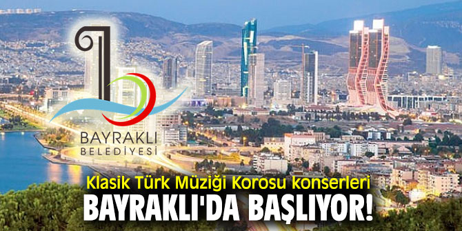 Klasik Türk Müziği Korosu konserleri Bayraklı'da başlıyor!