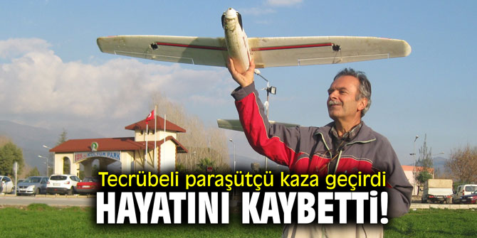 Tecrübeli paraşütçü kaza geçirdi; hayatını kaybetti!