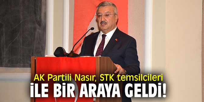 AK Partili Nasır, STK temsilcileri ile bir araya geldi!