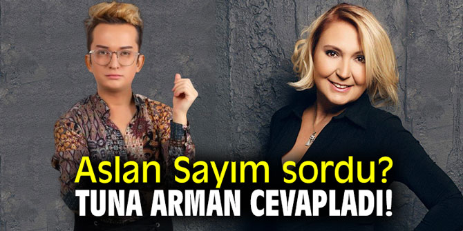 Aslan Sayım sordu? Tuna Arman cevapladı!