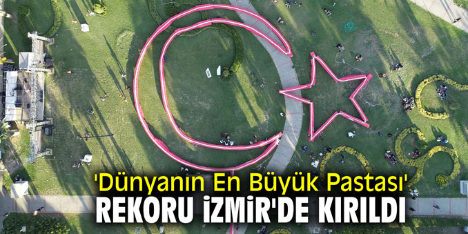 'Dünyanın En Büyük Pastası' rekoru İzmir'de kırıldı