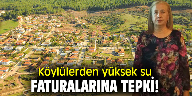 Köylülerden yüksek su faturalarına tepki!