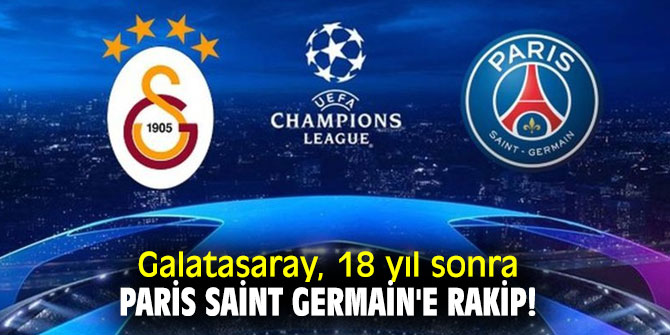 Galatasaray, 18 yıl sonra Paris Saint Germain'e rakip!