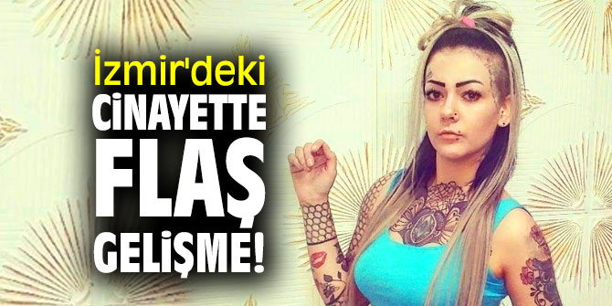 İzmir'deki cinayette flaş gelişme!