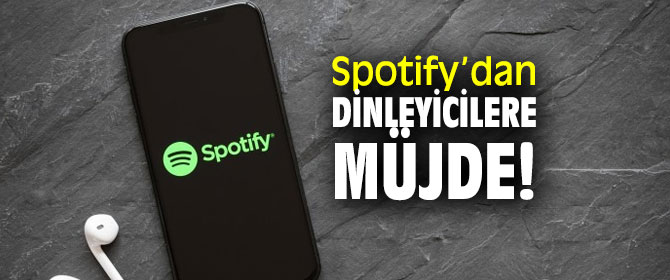 Spotify’dan dinleyicilere müjde!