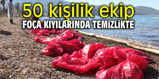 50 kişilik ekip Foça kıyılarında temizlikte