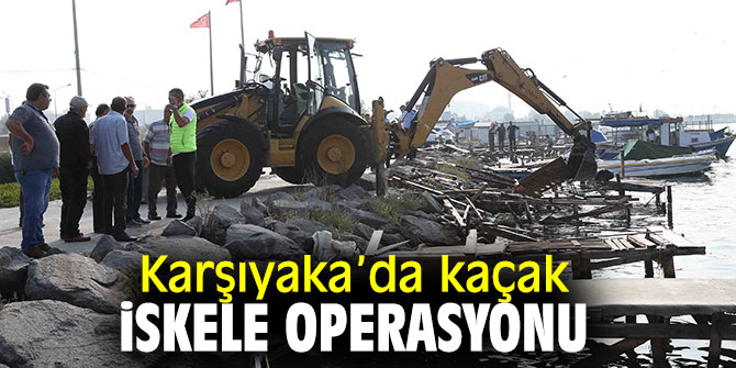 Karşıyaka Belediyesi, kaçak iskeleleri yıktı!