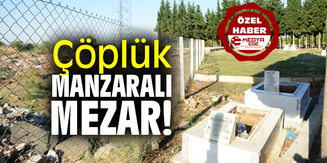 Çöplük manzaralı mezar!
