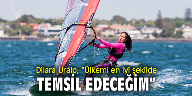 Dilara Uralp, “Ülkemi en iyi şekilde temsil edeceğim” 