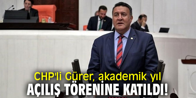 CHP'li Gürer, akademik yıl açılış törenine katıldı!