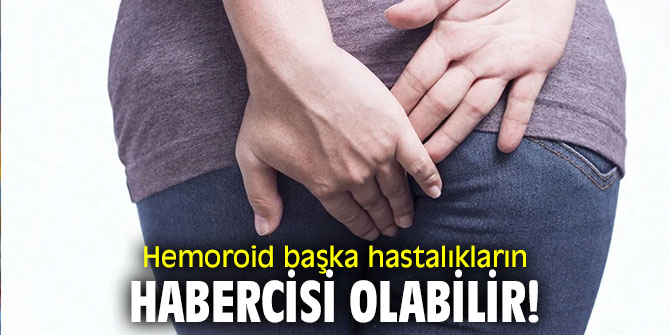 Dikkat! Hemoroid başka hastalıkların habercisi olabilir!