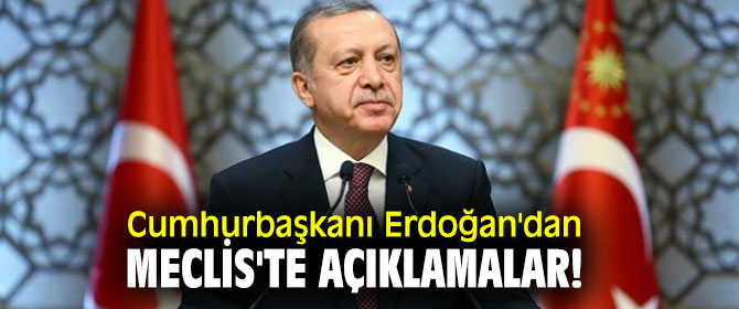 Cumhurbaşkanı Erdoğan'dan Meclis'te açıklamalar! 