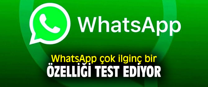 WhatsApp  o özelliği test ediyor