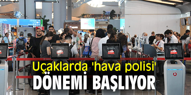 Uçaklarda silahlı polis dönemi başlıyor!