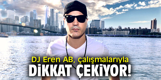 Başarılı DJ Eren AB, çalışmalarıyla dikkat çekiyor!