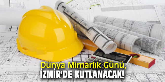 Dünya Mimarlık Günü, İzmir'de kutlanacak!