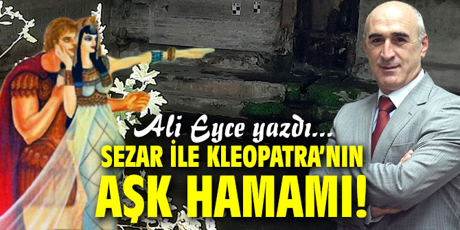 Sezar ile Kleopatra’nın Aşk Hamamı!