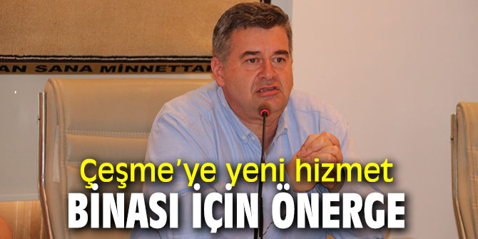 Çeşme Belediye Hizmet Binası için önerge