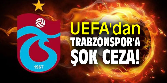 Trabzonspor'a şok ceza!